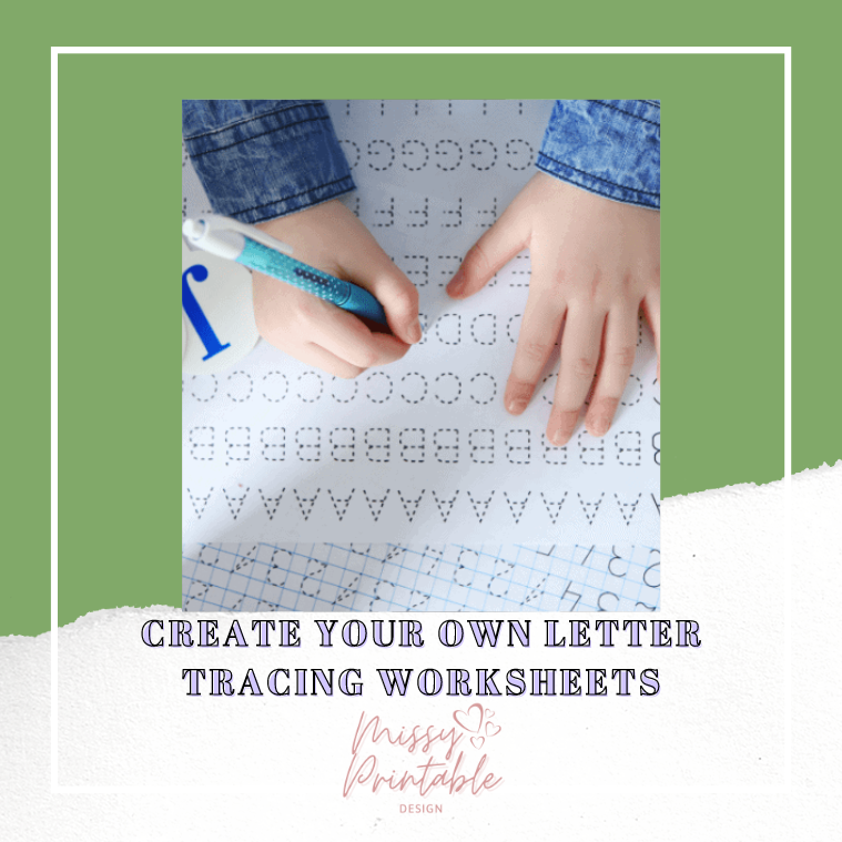 Create Your Own Letter Tracing Worksheets - MissyPrintableDesign