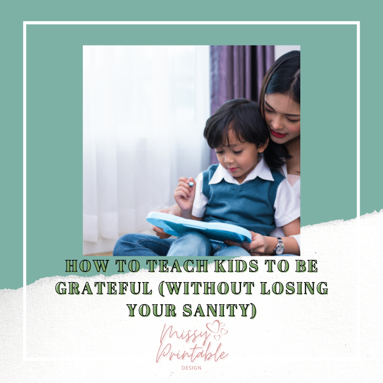How to Teach Kids to Be Grateful (Without Losing Your Sanity) - Missy ...
